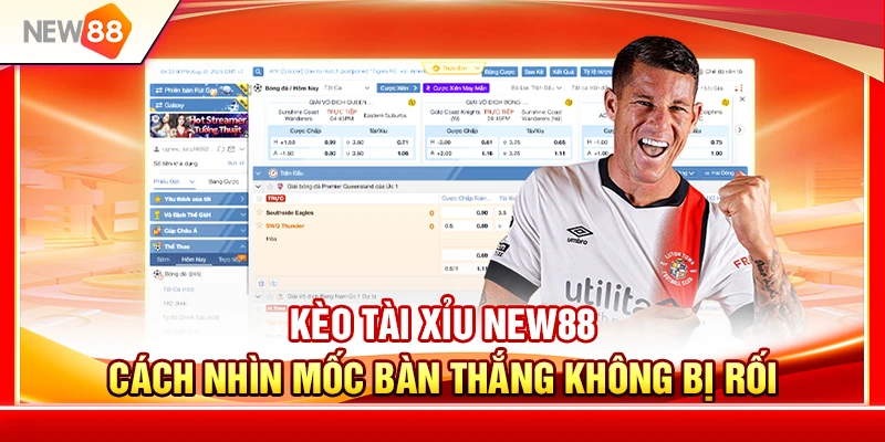 Kèo Tài Xỉu NEW88 – Cách Nhìn Mốc Bàn Thắng Không Bị Rối