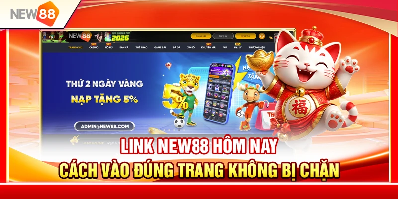 Link NEW88 Hôm Nay – Cách Vào Đúng Trang Không Bị Chặn