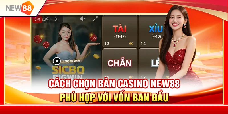 Cách Chọn Bàn Casino NEW88 Phù Hợp Với Vốn Ban Đầu