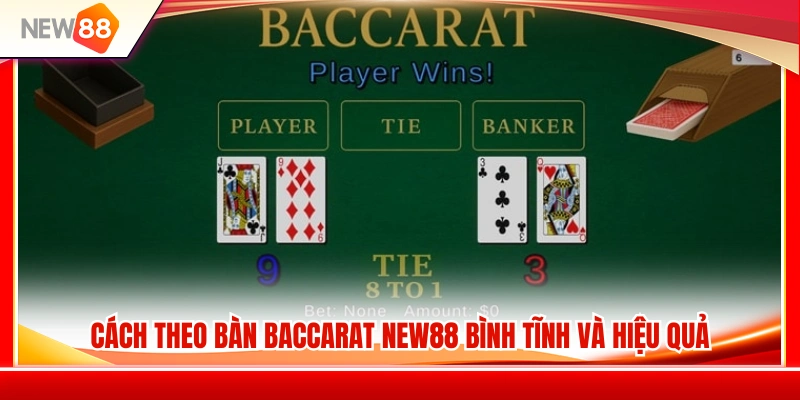 Kinh nghiệm theo bàn Baccarat NEW88 ổn định và hợp lý 