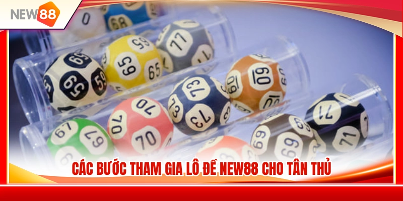 Hướng dẫn tham gia lô đề NEW88 chi tiết từ A đến Z 