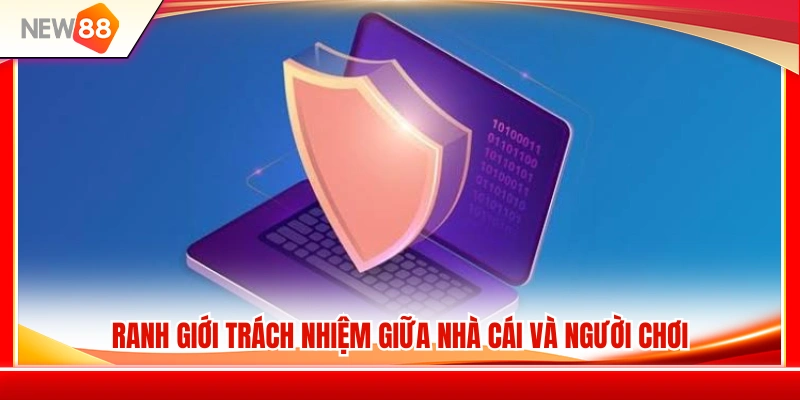Phân định trách nhiệm của NEW 88 và hội viên 