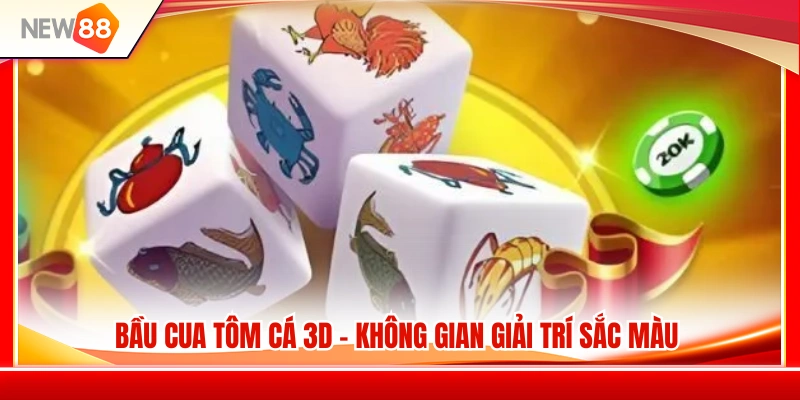 Top Game 3D NEW88 Được Người Chơi Quan Tâm Trong Ngày 3 Bầu Cua Tôm Cá 3D – Sân chơi rực rỡ với đồ họa ấn tượng