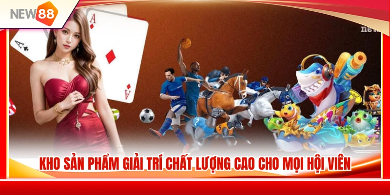 Hệ sinh thái trò chơi đa dạng đáp ứng mọi nhu cầu giải trí 