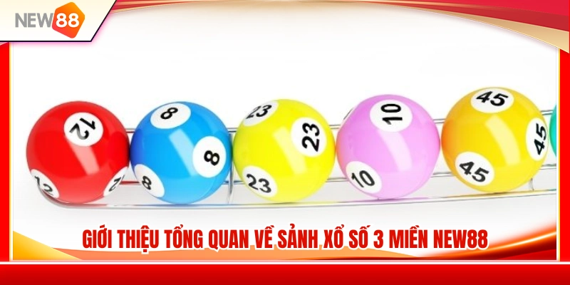 Xổ Số 3 Miền NEW88 – Cách Theo Dõi Kết Quả Mỗi Ngày 2 Tổng quan về hệ thống xổ số 3 miền NEW88