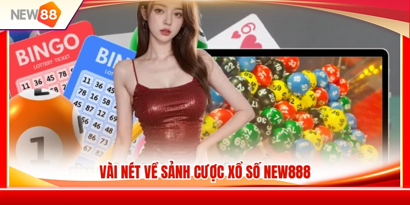 Xổ Số NEW88 1 Giới thiệu hệ thống xổ số trực tuyến hấp dẫn tại NEW 88