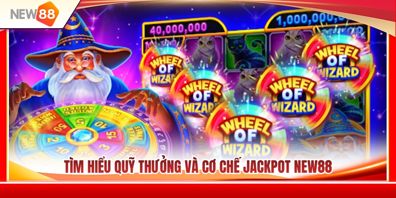 Jackpot NEW88 - Cách Nhìn Hũ Thưởng Chuẩn Dễ Thắng 2 Khám phá quỹ thưởng cùng cơ chế jackpot NEW88