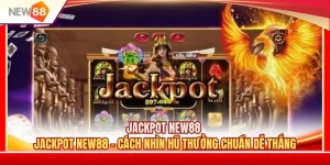 Jackpot NEW88 - Cách Nhìn Hũ Thưởng Chuẩn Dễ Thắng