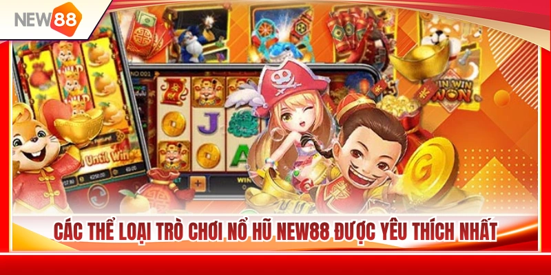 Game Nổ Hũ NEW88 - Bí Quyết Săn Jackpot Khủng Mỗi Ngày 3 Những dòng game nổ hũ NEW88 được săn đón nhất